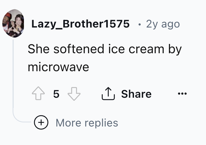 illustration - Lazy_Brother1575 2y ago. She softened ice cream by microwave 5 More replies